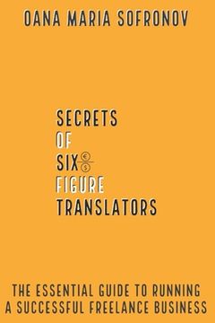 portada Secrets of six-figure translators: The Essential Guide to Running a Successful Freelance Business (en Inglés)