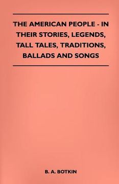 portada the american people - in their stories, legends, tall tales, traditions, ballads and songs (en Inglés)