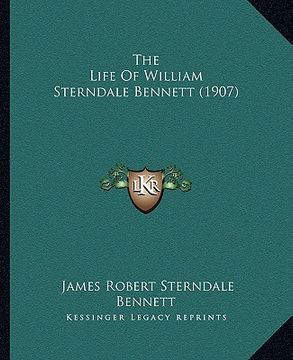 portada the life of william sterndale bennett (1907)