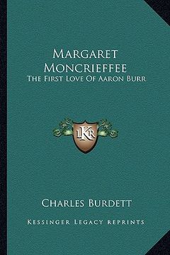 portada margaret moncrieffee: the first love of aaron burr (en Inglés)