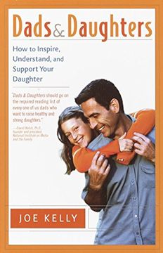 portada Dads and Daughters: How to Inspire, Understand, and Support Your Daughter When She's Growing up so Fast (en Inglés)