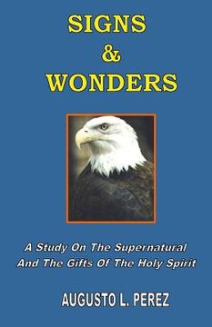 portada Signs & Wonders: A Study On The Supernatural And The Gifts Of The Holy Spirit (en Inglés)