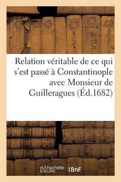 portada Relation Veritable de Ce Qui S'Est Passe a Constantinople Avec Monsieur de Guilleragues (Sciences Sociales) (French Edition)