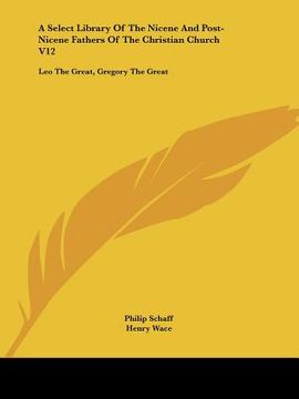 portada a select library of the nicene and post-nicene fathers of the christian church v12: leo the great, gregory the great
