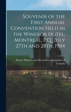 portada Souvenir of the First Annual Convention Held in the Windsor Hotel, Montreal, P.Q., July 27th and 28th, 1904 (en Inglés)