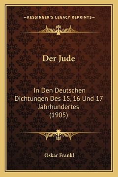 portada Der Jude: In Den Deutschen Dichtungen Des 15, 16 Und 17 Jahrhundertes (1905) (en Alemán)