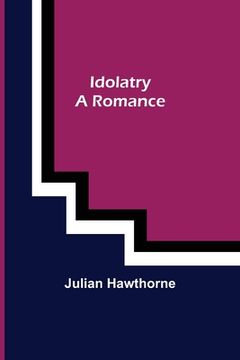 portada Idolatry; A Romance (en Inglés)