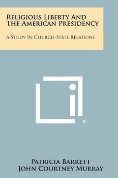 portada religious liberty and the american presidency: a study in church-state relations