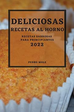 portada Deliciosas Recetas al Horno 2022: Recetas Sabrosas Para Principiantes (in Spanish)