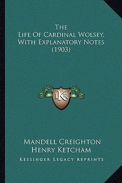 portada the life of cardinal wolsey, with explanatory notes (1903) the life of cardinal wolsey, with explanatory notes (1903) (in English)