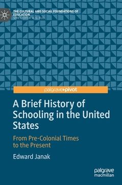 portada A Brief History of Schooling in the United States: From Pre-Colonial Times to the Present (en Inglés)