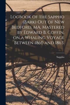 portada Logbook of the Sappho (Bark) out of New Bedford, MA, Mastered by Edward B. Coffin, on a Whaling Voyage Between 1860 and 1863.