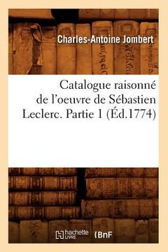 portada Catalogue Raisonné de l'Oeuvre de Sébastien Leclerc. Partie 1 (Éd.1774) (in French)