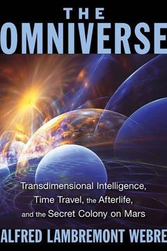 portada The Omniverse: Transdimensional Intelligence, Time Travel, the Afterlife, and the Secret Colony on Mars (en Inglés)