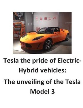 portada Tesla the pride of Electric-Hybrid vehicles: The unveiling of the Tesla Model 3 (in English)