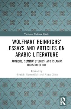 portada Wolfhart Heinrichsʼ Essays and Articles on Arabic Literature: Authors, Semitic Studies, and Islamic Jurisprudence (Variorum Collected Studies) (en Inglés)
