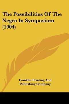 portada the possibilities of the negro in symposium (1904) (en Inglés)