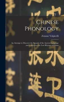 portada Chinese Phonology: an Attempt to Discover the Sounds of the Ancient Language and to Recover the Lost Rhymes of China (en Inglés)