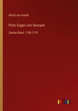 portada Prinz Eugen von Savoyen: Zweiter Band: 1708-1718 (en Alemán)