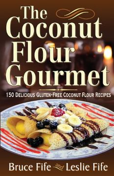 portada Coconut Flour Gourmet: 150 Delicious Gluten-Free Coconut Flour Recipes (en Inglés)