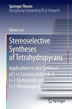portada Stereoselective Syntheses of Tetrahydropyrans: Applications to the Synthesis of (+)-Leucascandrolide A, (+)-Dactylolide and (±)-Diospongin A (Springer Theses)