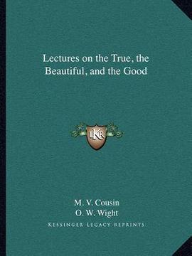 portada lectures on the true, the beautiful, and the good (en Inglés)