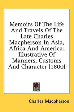 portada memoirs of the life and travels of the late charles macpherson in asia, africa and america; illustrative of manners, customs and character (1800) (en Inglés)