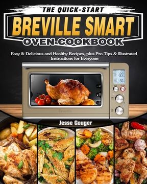 portada The Quick-Start Breville Smart Oven Cookbook: Easy & Delicious and Healthy Recipes, plus Pro Tips & Illustrated Instructions for Everyone (en Inglés)