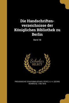 portada Die Handschriften-verzeichnisse der Königlichen Bibliothek zu Berlin; Band 18 (en Alemán)