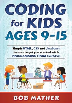 portada Coding for Kids Ages 9-15: Simple HTML, CSS and JavaScript lessons to get you started with Programming from Scratch (en Inglés)