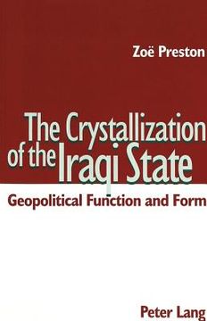 portada The Crystallization of the Iraqi State: Geopolitical Function and Form (in English)