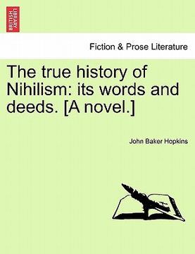 portada the true history of nihilism: its words and deeds. [a novel.] (en Inglés)