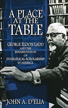 portada A Place at the Table: George Eldon Ladd and the Rehabilitation of Evangelical Scholarship in America 