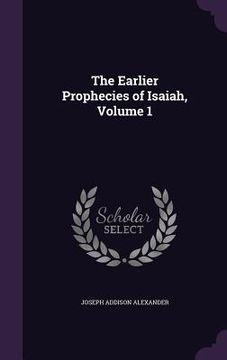 portada The Earlier Prophecies of Isaiah, Volume 1