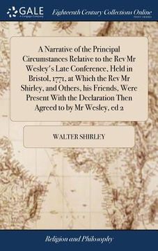 portada A Narrative of the Principal Circumstances Relative to the Rev Mr Wesley's Late Conference, Held in Bristol, 1771, at Which the Rev Mr Shirley, and Ot (en Inglés)