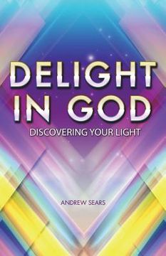portada Delight In God: Discovering your own light (en Inglés)
