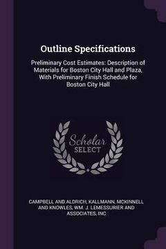 portada Outline Specifications: Preliminary Cost Estimates: Description of Materials for Boston City Hall and Plaza, With Preliminary Finish Schedule (en Inglés)