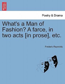 portada what's a man of fashion? a farce, in two acts [in prose], etc.
