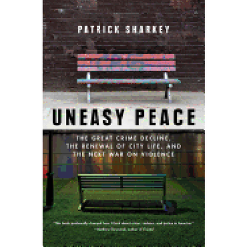 portada Uneasy Peace: The Great Crime Decline, the Renewal of City Life, and the Next war on Violence (in English)