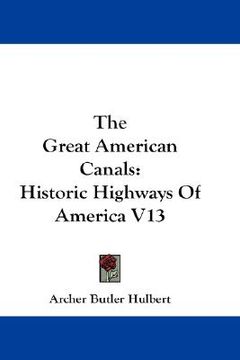 portada the great american canals: historic highways of america v13 (en Inglés)