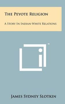portada the peyote religion: a story in indian-white relations