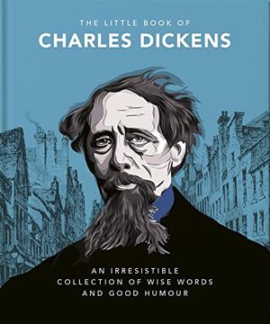 portada The Little Book of Charles Dickens: Dickensian wit and Wisdom for our Times (The Little Books of Literature, 10) (in English)