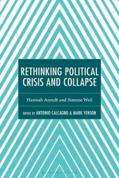 Rethinking Political Crisis and Collapse. Hannah Arendt and Simone Weil