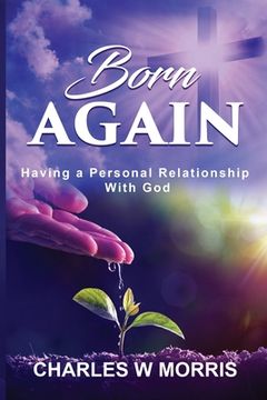 portada Born Again: Having A Personal Relationship With God (en Inglés)