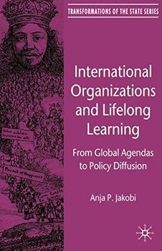portada International Organizations and Lifelong Learning: From Global Agendas to Policy Diffusion (Transformations of the State)