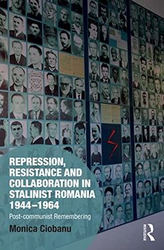 portada Repression, Resistance and Collaboration in Stalinist Romania 1944-1964: Post-Communist Remembering (Memory Studies: Global Constellations) (en Inglés)