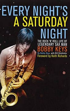portada every night's a saturday night: the rock 'n' roll life of legendary sax man bobby keys. bobby keys & bill ditenhafer (en Inglés)