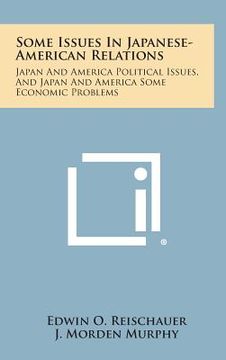 portada Some Issues in Japanese-American Relations: Japan and America Political Issues, and Japan and America Some Economic Problems (in English)
