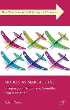portada Models as Make-Believe: Imagination, Fiction and Scientific Representation (New Directions in the Philosophy of Science) 