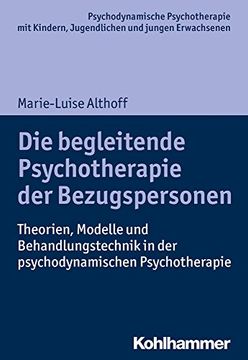 portada Die Begleitende Psychotherapie Der Bezugspersonen: Theorien, Modelle Und Behandlungstechnik in Der Psychodynamischen Psychotherapie